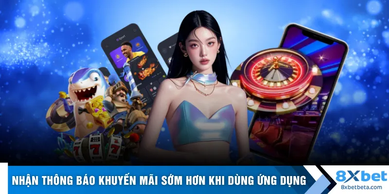Nhận thông báo khuyến mãi sớm hơn khi dùng ứng dụng