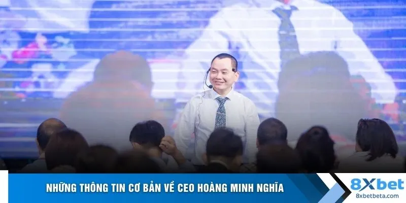 Những thông tin cơ bản về CEO Hoàng Minh Nghĩa