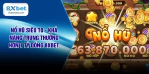 Nổ Hũ Siêu To - Khả Năng Trúng Thưởng Hơn 1 Tỷ Đồng 8XBET
